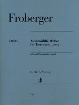  Johann Jacob Froberger - Ausgewählte Werke für Tasteninstrument | Buch |  Sack Fachmedien