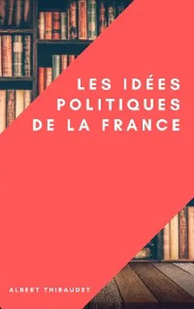 Thibaudet |  Les idées politiques de la France | eBook | Sack Fachmedien