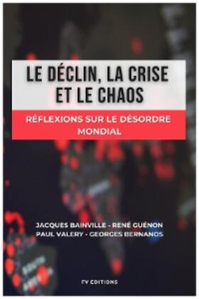 Bainville / Guénon / Valery |  Le déclin, la crise et le chaos | eBook | Sack Fachmedien