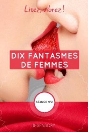 Collectif |  Dix fantasmes de femmes | eBook | Sack Fachmedien