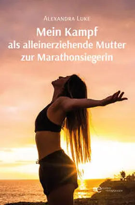 Luke |  MEIN KAMPF ALS ALLEINERZIEHENDE MUTTER ZUR MARATHONSIEGERIN | Buch |  Sack Fachmedien