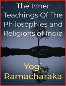 Ramacharaka |  The Inner Teachings Of The Philosophies and Religions of India | eBook | Sack Fachmedien