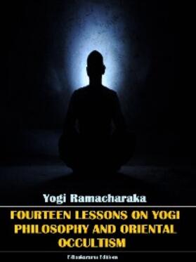 Ramacharaka |  Fourteen Lessons in Yogi Philosophy and Oriental Occultism | eBook | Sack Fachmedien