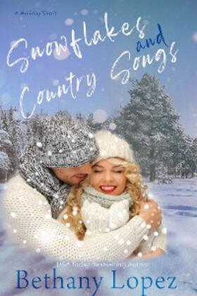 Lopez |  Snowflakes & Country Songs: A Holiday Short | eBook | Sack Fachmedien