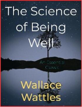 Wattles |  The Science of Being Well | eBook | Sack Fachmedien