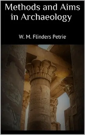 Flinders Petrie |  Methods and Aims in Archaeology | eBook | Sack Fachmedien