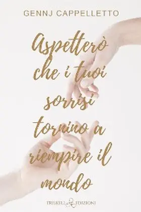 Cappelletto |  Aspetterò che i tuoi sorrisi tornino a riempire il mondo | eBook | Sack Fachmedien