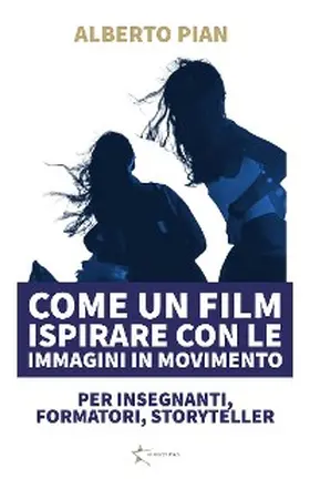 Pian |  Come un film Ispirare con le immagini in movimento | eBook | Sack Fachmedien