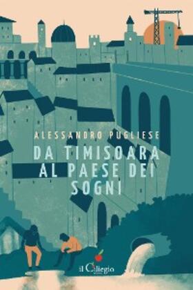 Pugliese |  Da Timosoara al paese dei sogni | eBook | Sack Fachmedien