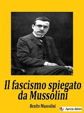 Mussolini |  Il fascismo spiegato da Mussolini | eBook | Sack Fachmedien