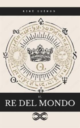 Guénon |  Il Re del Mondo | eBook | Sack Fachmedien