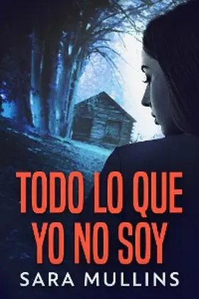 Mullins |  Todo lo que yo no soy | eBook | Sack Fachmedien