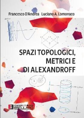 D'Andrea / Lomonaco |  Spazi Topologici Metrici e di Alexandroff | eBook | Sack Fachmedien