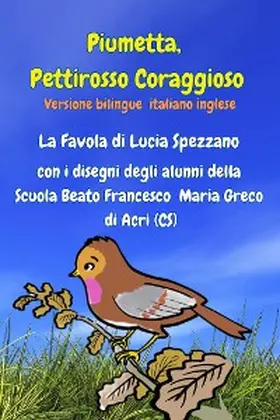 Spezzano / Politi |  Piumetta Pettirosso Coraggioso con i disegni degli alunni della Scuola Beato Francesco Maria Greco di Acri | eBook | Sack Fachmedien
