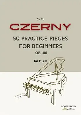 Czerny |  Czerny - 50 Practice Pieces for Beginners  Op. 481 | eBook | Sack Fachmedien
