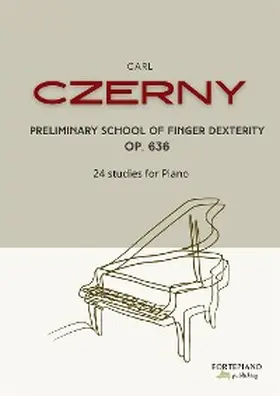 Czerny |  Czerny -  Preliminary School of Finger Dexterity Op. 636 | eBook | Sack Fachmedien