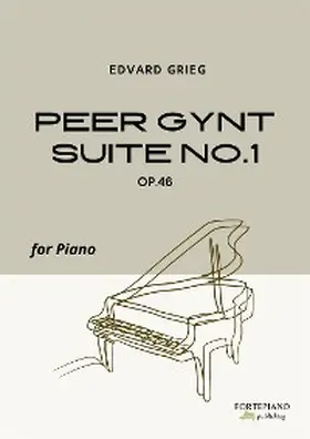 Grieg |  Edvard Grieg - Peer Gynt Suite No.1, Op.46 (Piano Edition) | eBook | Sack Fachmedien