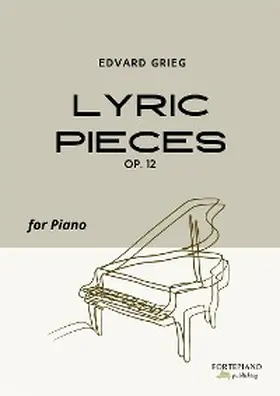Grieg |  Edvard Grieg - Lyric Pieces, Op.12 (8 Piano Miniatures) | eBook | Sack Fachmedien