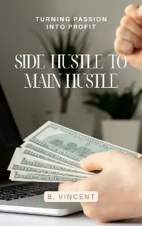 Vincent |  Side Hustle to Main Hustle | eBook | Sack Fachmedien