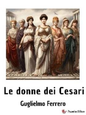 Ferrero |  Le donne dei Cesari | eBook | Sack Fachmedien