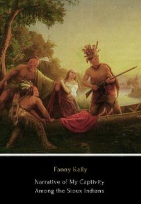 Kelly |  Narrative of My Captivity Among the Sioux Indian | eBook | Sack Fachmedien