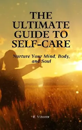 Vincent |  The Ultimate Guide to Self-Care | eBook | Sack Fachmedien