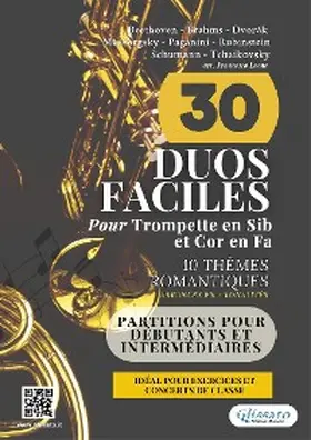 Schumann / Rubinstein / Mussorgsky |  30 Duos Faciles pour Trompette en Sib et Cor en Fa | 10 Thèmes Romantiques Arrangés en 3 Tonalités Commodes | eBook | Sack Fachmedien