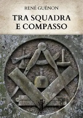 Guénon |  Tra Squadra e Compasso | eBook | Sack Fachmedien