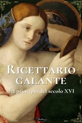 Anonimo / Guerrini |  Ricettario galante del principio del secolo XVI | eBook | Sack Fachmedien