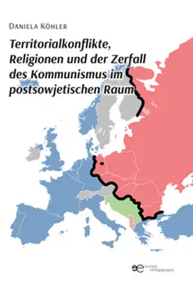 Köhler |  TERRITORIALKONFLIKTE, RELIGIONEN UND DER ZERFALL DES KOMMUNISMUS IM POSTSOWJETISCHEN RAUM | Buch |  Sack Fachmedien