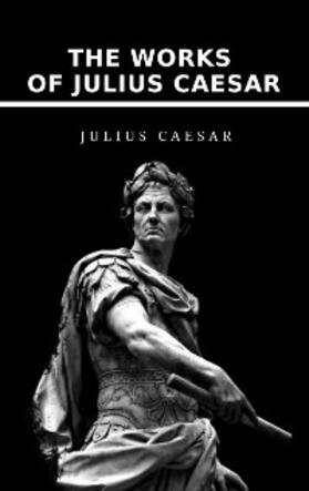 Caesar |  The Works of Julius Caesar | eBook | Sack Fachmedien