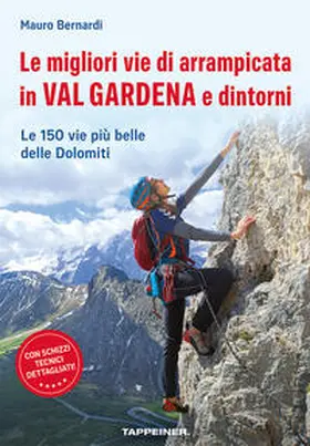 Bernardi |  Le migliori vie di arrampicata in Val Gardena e dintorni. Le 150 vie più belle delle Dolomiti | Buch |  Sack Fachmedien
