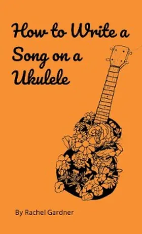 Gardner |  How to Write a Song on a Ukulele | eBook | Sack Fachmedien
