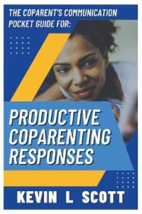 Scott |  The CoParent's Communication Pocket Guide for Productive CoParenting Responses | eBook | Sack Fachmedien