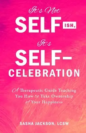 Jackson |  It's Not Selfish, It's Self-Celebration | eBook | Sack Fachmedien