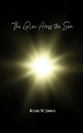 Jones |  The Glow Across the Sea | eBook | Sack Fachmedien