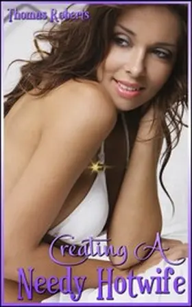 Roberts |  Creating a Needy Hotwife | eBook | Sack Fachmedien