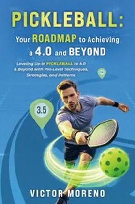 Moreno |  Pickleball: Your Roadmap to Achieving a 4.0 and Beyond | eBook | Sack Fachmedien