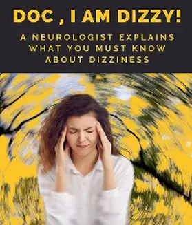 Kumar |  Doc, I am Dizzy! A Neurologist Explains What You Must Know About Dizziness | eBook | Sack Fachmedien