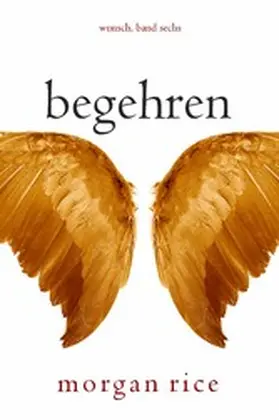 Rice |  Begehren (Wunsch, Band Sechs) | eBook | Sack Fachmedien