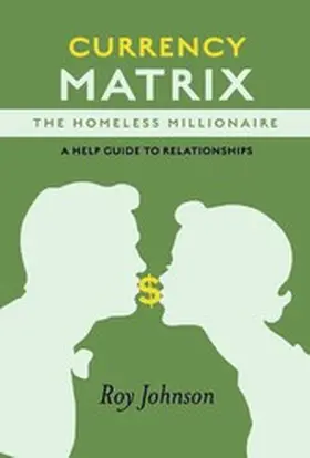 Johnson |  Currency Matrix -The Homeless Millionaire - A Help Guide to Relationships | eBook | Sack Fachmedien