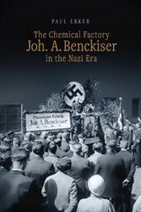 Erker |  The Chemical Factory  Joh. A. Benckiser in the Nazi Era | eBook | Sack Fachmedien