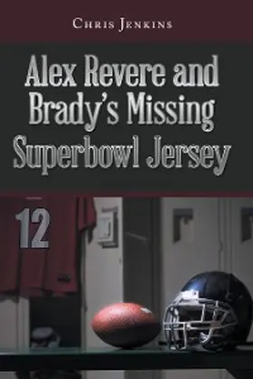 Jenkins |  Alex Revere and Brady's Missing Superbowl Jersey | eBook | Sack Fachmedien