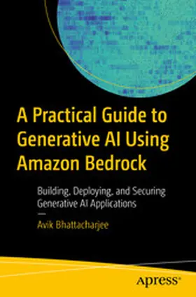 Bhattacharjee |  A Practical Guide to Generative AI Using Amazon Bedrock | eBook | Sack Fachmedien