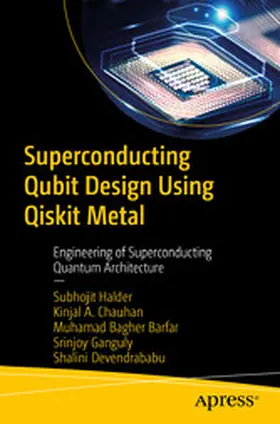 Halder / A. Chauhan / Barfar |  Superconducting Qubit Design Using Qiskit Metal | eBook | Sack Fachmedien