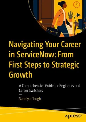 Chugh |  Navigating Your Career in ServiceNow: From First Steps to Strategic Growth | Buch |  Sack Fachmedien