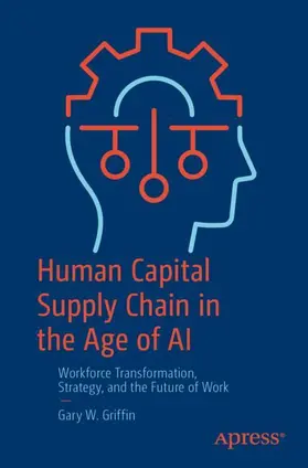Griffin |  Human Capital Supply Chain in the Age of AI | Buch |  Sack Fachmedien