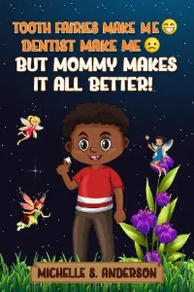 Anderson / Brown / Benson |  TOOTH FAIRIES MAKES ME HAPPY DENTIST MAKES ME SAD BUT MOMMY MAKES IT ALL BETTER | eBook | Sack Fachmedien