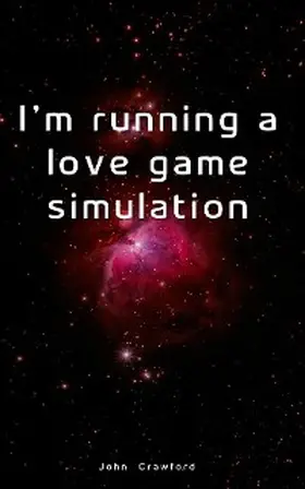 Crawford |  I'm running a love game simulation | eBook | Sack Fachmedien