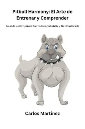 Martinez |  Pitbull Harmony: El Arte de Entrenar y Comprender | eBook | Sack Fachmedien
